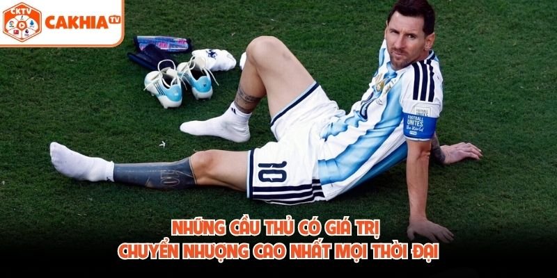 Những Cầu Thủ Có Giá Trị Chuyển Nhượng Cao Nhất Mọi Thời Đại